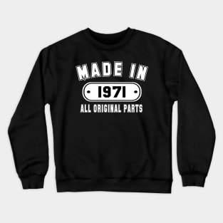 Made In 1971 All Original Parts Crewneck Sweatshirt